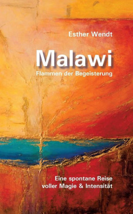 Malawi Flammen der Begeisterung: Eine spontane Reise voller Magie & Intensit?t