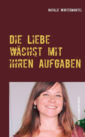Die Liebe w?chst mit ihren Aufgaben: Impulse f?r Ihre liebevolle Beziehung