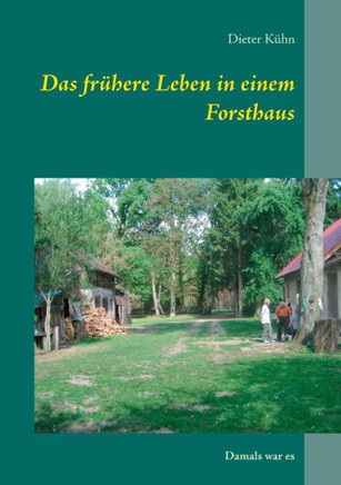 Das fr?here Leben in einem Forsthaus: Damals war es