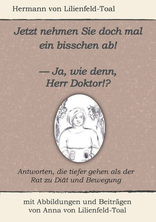 Jetzt nehmen Sie doch mal ein bisschen ab!: - Ja, wie denn, Herr Doktor!?