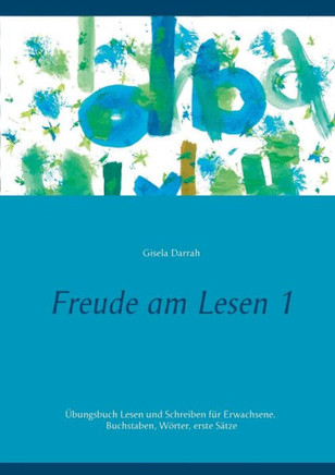 Freude am Lesen 1: ?bungsbuch Lesen und Schreiben f?r Erwachsene. Buchstaben, W?rter, erste S?tze