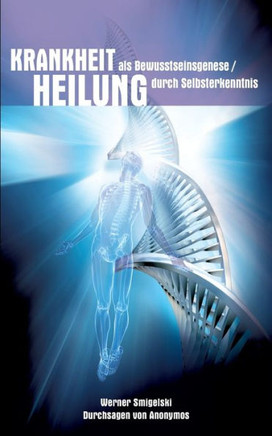Krankheit als Bewusstseinesgenese / Heilung durch Selbsterkenntnis