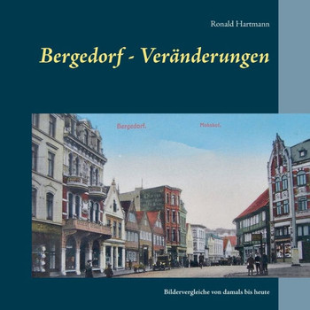 Bergedorf - Ver?nderungen: Bildervergleiche von damals bis heute