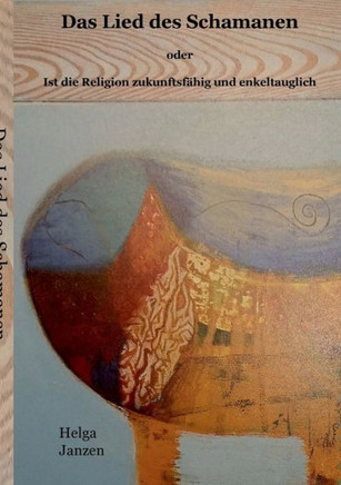 Das Lied des Schamanen: Ist die Religion zukunftsf?hig und enkeltauglich?