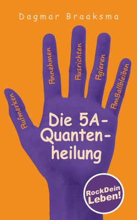 Die 5A-Quantenheilung: RockDeinLeben!