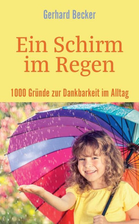 Ein Schirm im Regen - 1000 Gr?nde zur Dankbarkeit im Alltag