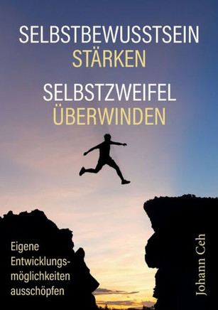 Selbstbewusstsein st?rken - Selbstzweifel ?berwinden: Eigene Entwicklungsm?glichkeiten aussch?pfen