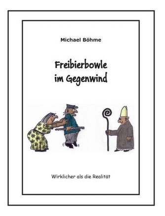 Freibierbowle im Gegenwind: Wirklicher als die Realit?t