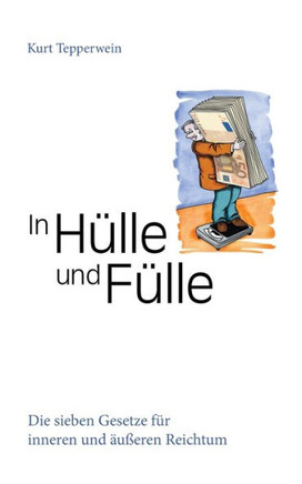 In H?lle und F?lle: Die sieben Gesetze f?r inneren und ?u?eren Reichtum