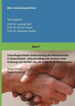 Zukunftsgerichtete Untersuchung des Reisevertriebs in Deutschland: Eine grundlegende Analyse unter Einbezug von Kunden der rtk sowie Reiseinteressiert