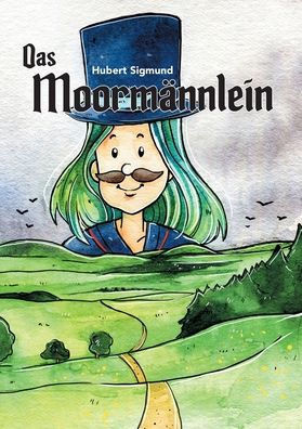 Das Moorm?nnlein: Eine Geschichte aus dem s?chsisch-b?hmischen Erzgebirge