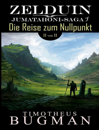 Zelduin - Die Reise zum Nullpunkt (Teil 2 von 2): Jumatahoni-Saga 1