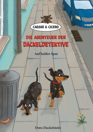 Caesar und Cicero: Die Abenteuer der Dackeldetektive: Auf hei?er Spur