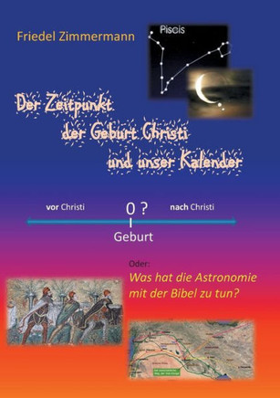 Der Zeitpunkt der Geburt Christi und unser Kalender: Was hat die Astronomie mit der Bibel zu tun?