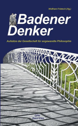 Badener Denker: Aufs?tze der Gesellschaft f?r angewandte Philosophie