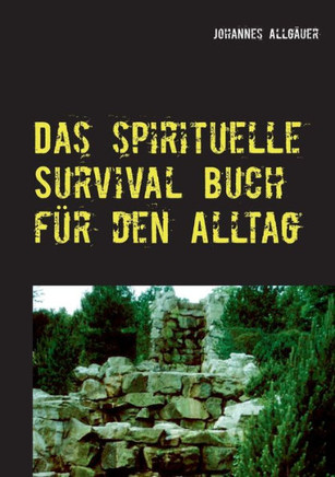 Das spirituelle Survival Buch f?r den Alltag