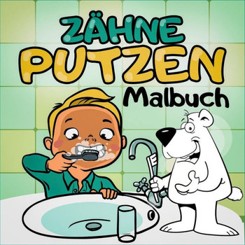 Z?hne Putzen Malbuch - Ein tierisches Kindermalbuch mit Tieren - Spielerisch Kinder an das Z?hne Putzen heranf?hren mit dem Zahnputzbuch: Z?hne Putzen