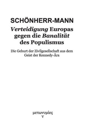 Verteidigung Europas gegen die Banalit?t des Populismus: Die Geburt der Zivilgesellschaft aus dem Geist der Kennedy-?ra