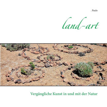 Land-art: Verg?ngliche Kunst in und mit der Natur