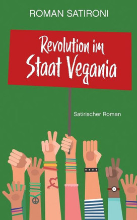 Revolution im Staat Vegania: Satirischer Roman