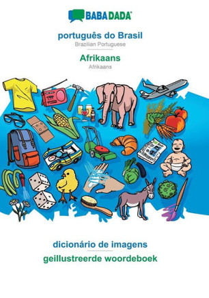 BABADADA, portugu?s do Brasil - Afrikaans, dicion?rio de imagens - geillustreerde woordeboek: Brazilian Portuguese - Afrikaans, visual dictionary