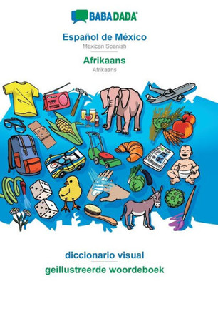 BABADADA, Espa?ol de M?xico - Afrikaans, diccionario visual - geillustreerde woordeboek: Mexican Spanish - Afrikaans, visual dictionary