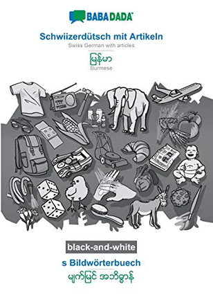 BABADADA black-and-white, Schwiizerd?tsch mit Artikeln - Burmese (in burmese script), s Bildw?rterbuech - visual dictionary (in burmese script): Swiss