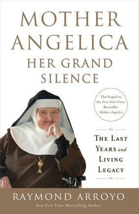 Mother Angelica: Her Grand Silence: The Last Years And Living Legacy