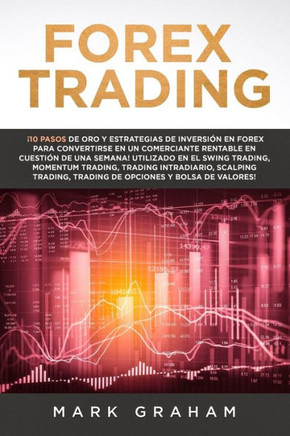 Forex Trading ¡10 Pasos De Oro Y Estrategias De Inversión En Forex Para Convertirse En Un Comerciante Rentable En Cuestión De Una Semana!Utilizado En ... Trading,Momentum Trading (Spanish Edition)