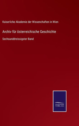 Archiv f?r ?sterreichische Geschichte: Sechsunddreissigster Band