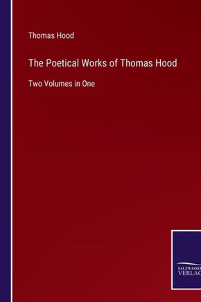 The Poetical Works of Thomas Hood: Two Volumes in One