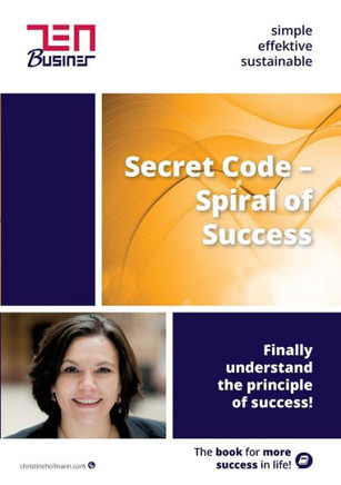 Secret Code - Spiral of Success: Finally understand the principle of success!