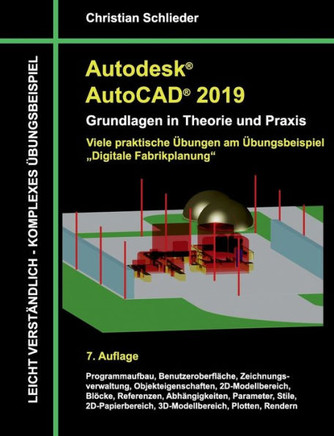 Autodesk AutoCAD 2019 - Grundlagen in Theorie und Praxis: Viele praktische ?bungen am ?bungsbeispiel: Digitale Fabrikplanung