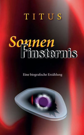 SonnenFinsternis: Eine biografische Erz?hlung