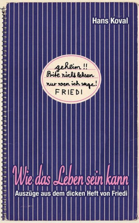 Wie das Leben sein kann: Ausz?ge aus dem dicken Heft von Friedi