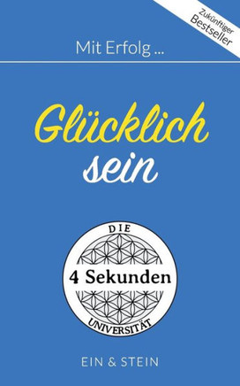 Mit Erfolg ... Gl?cklich sein: Ein Ratgeber f?r erfolgreiche Pers?nlichkeitsentwicklung