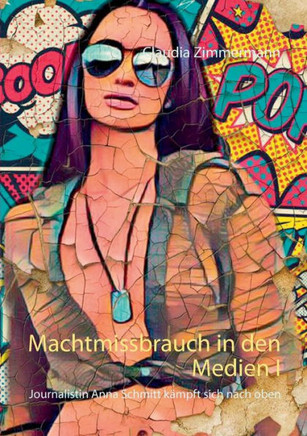 Machtmissbrauch in den Medien I: Journalistin Anna Schmitt k?mpft sich nach oben