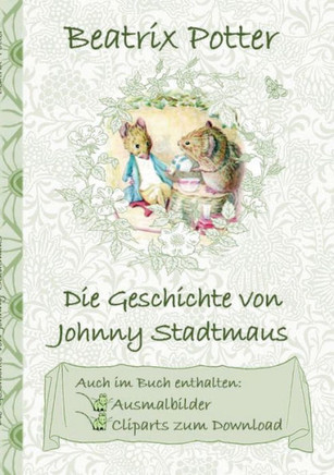 Die Geschichte von Johnny Stadtmaus (inklusive Ausmalbilder und Cliparts zum Download): The Tale of Johnny Town-Mouse; Ausmalbuch, Malbuch, Cliparts,