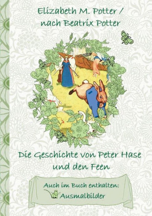 Die Geschichte von Peter Hase und die Feen (inklusive Ausmalbilder, deutsche Erstver?ffentlichung! ): deutsche Erstver?ffentlichung!, Kinder, Kinderbu
