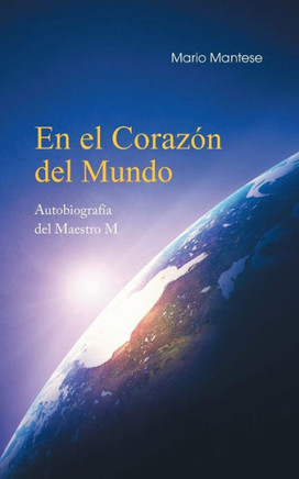 En el Coraz?n del Mundo: Autobiograf?a del Maestro M