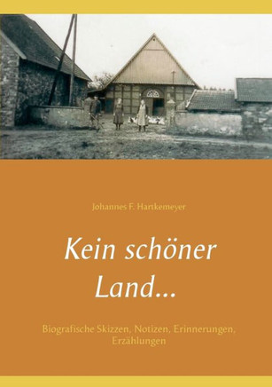 Kein sch?ner Land ...: Biografische Skizzen, Notizen, Erinnerungen, Erz?hlungen