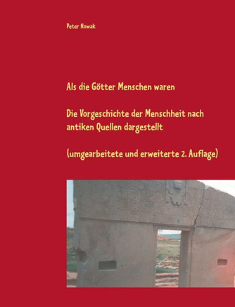 Als die G?tter Menschen waren: Die Vorgeschichte der Menschheit nach antiken Quellen dargestellt (umgearbeitete und erweiterte 2. Auflage)