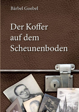 Der Koffer auf dem Scheunenboden: Erinnerungen bis zur Flucht aus der DDR am 20. Dezember 1960