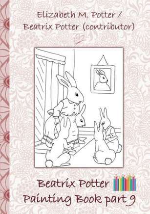 Beatrix Potter Painting Book Part 9 ( Peter Rabbit ): Colouring Book, coloring, crayons, coloured pencils colored, Children's books, children, adults,