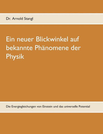 Ein neuer Blickwinkel auf bekannte Ph?nomene der Physik: Die Energiegleichungen von Einstein und das universelle Potential