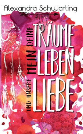 Deine Tr?ume, mein Leben und unsere Liebe: Liebesroman