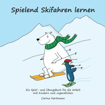Spielend Skifahren lernen: Ein Spiel- und ?bungsbuch f?r die Arbeit mit Kindern und Jugendlichen