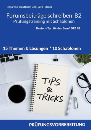 Forumsbeitr?ge B2 Pr?fungstraining mit Schablonen: Deutsch-Test f?r den Beruf 15 Themen, 10 Schablonen & 15 L?sungen