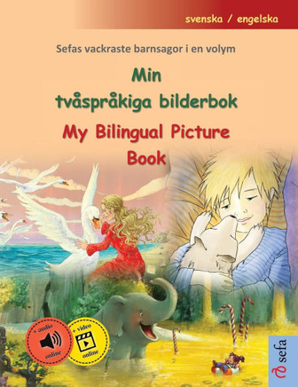 Min tv?spr?kiga bilderbok - My Bilingual Picture Book (svenska / engelska): Sefas vackraste barnsagor i en volym, med ljudbok och video online