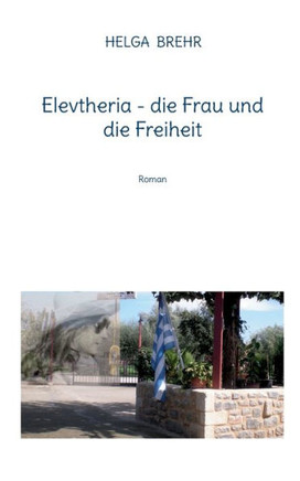 Elevtheria - die Frau und die Freiheit: Roman